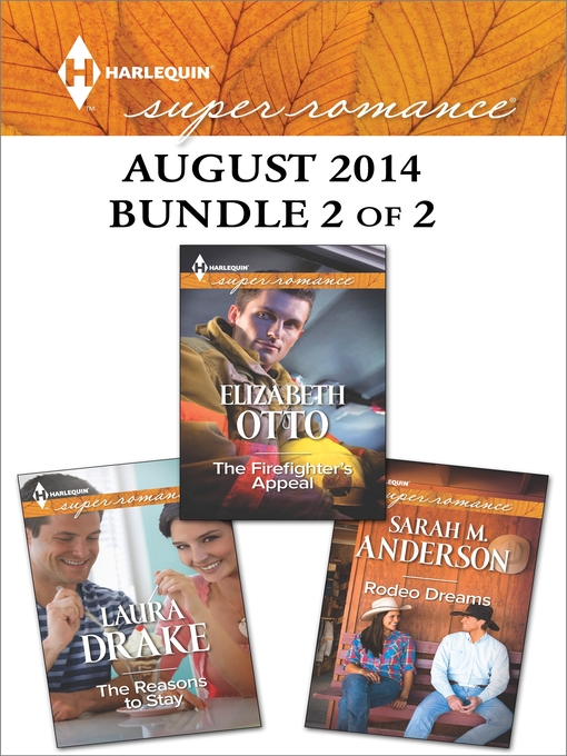Title details for Harlequin Superromance August 2014 - Bundle 2 of 2: The Reasons to Stay\Rodeo Dreams\The Firefighter's Appeal by Laura Drake - Available